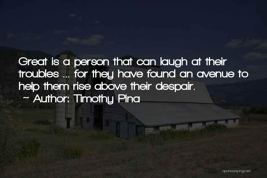 Rise Above Them Quotes By Timothy Pina