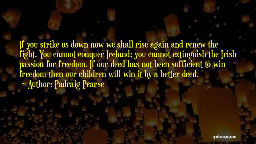 Rise And Rise Again Quotes By Padraig Pearse