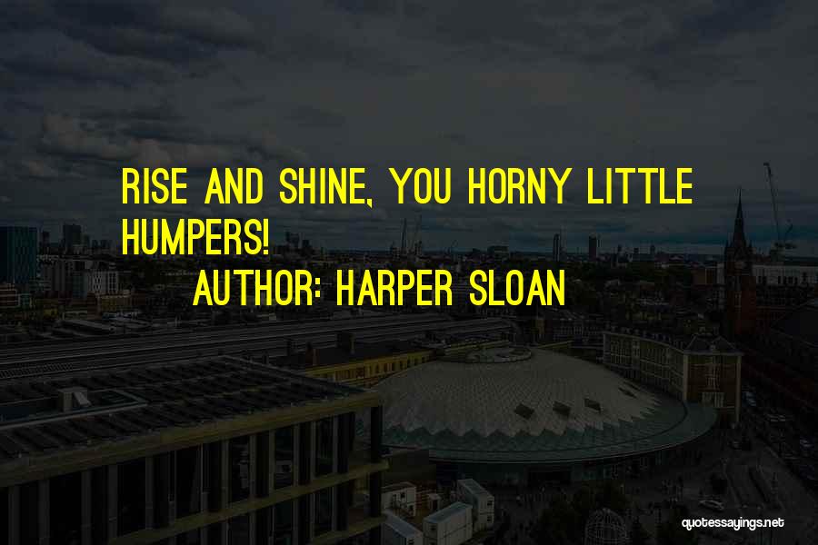 Rise And Shine Quotes By Harper Sloan