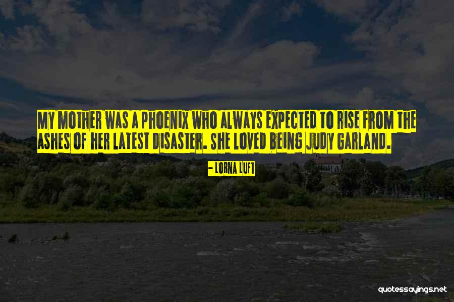 Rise From The Ashes Quotes By Lorna Luft Rise From The Ashes Quotes By Lorna Luft