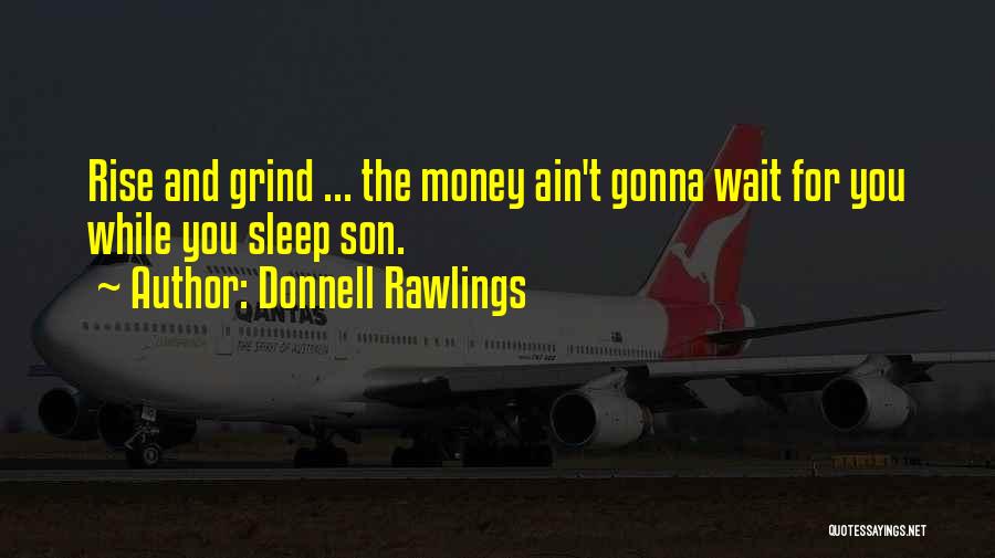 Rise & Grind Quotes By Donnell Rawlings