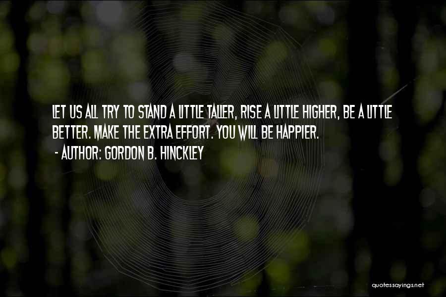 Rise Higher Quotes By Gordon B. Hinckley