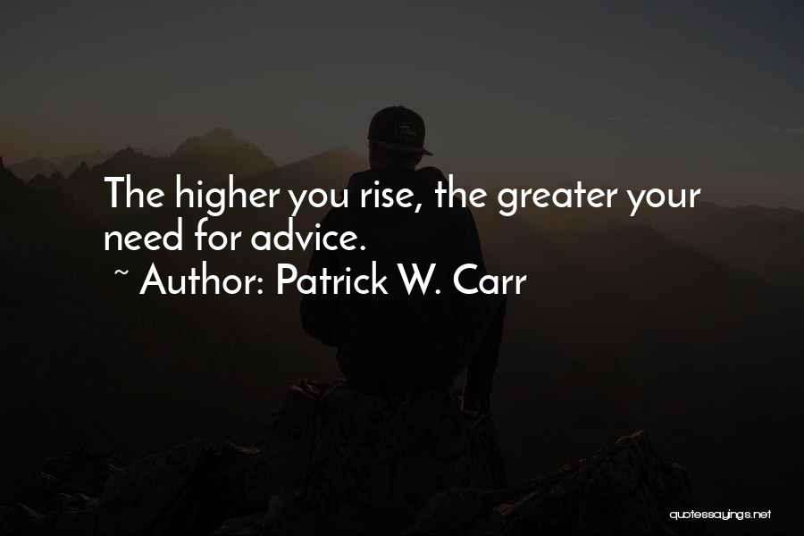 Rise Higher Quotes By Patrick W. Carr