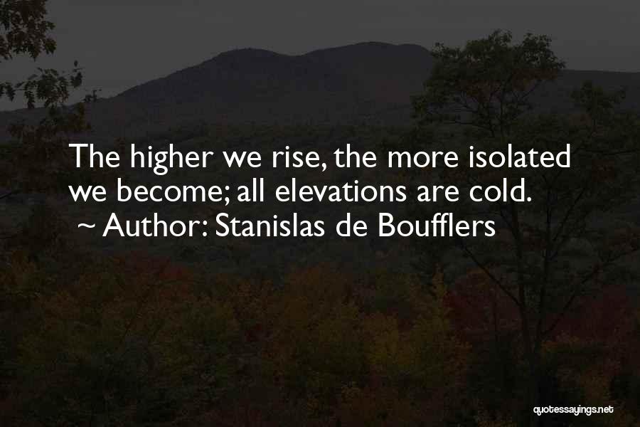 Rise Higher Quotes By Stanislas De Boufflers