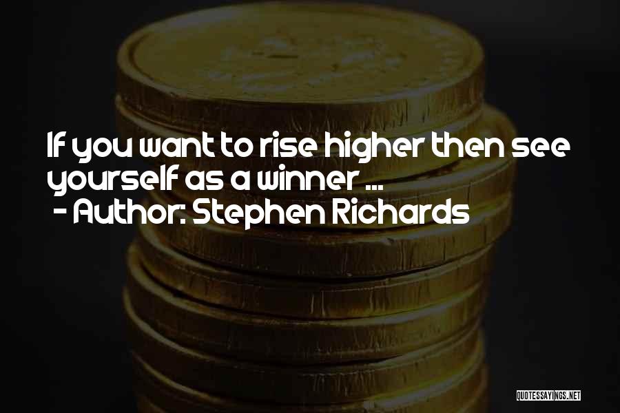 Rise Higher Quotes By Stephen Richards