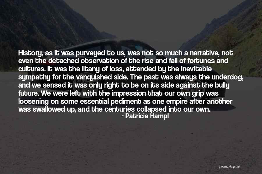 Rise Of Empire Quotes By Patricia Hampl Rise Of Empire Quotes By Patricia Hampl