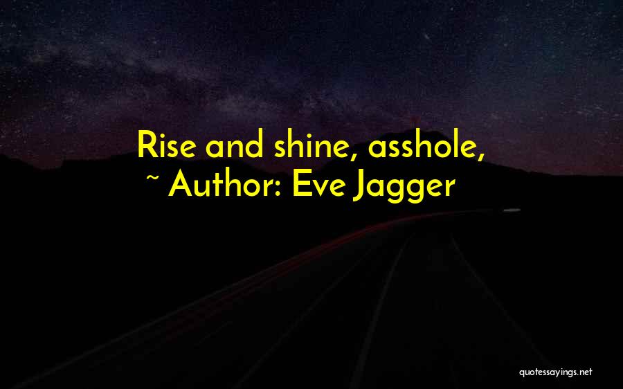 Rise & Shine Quotes By Eve Jagger