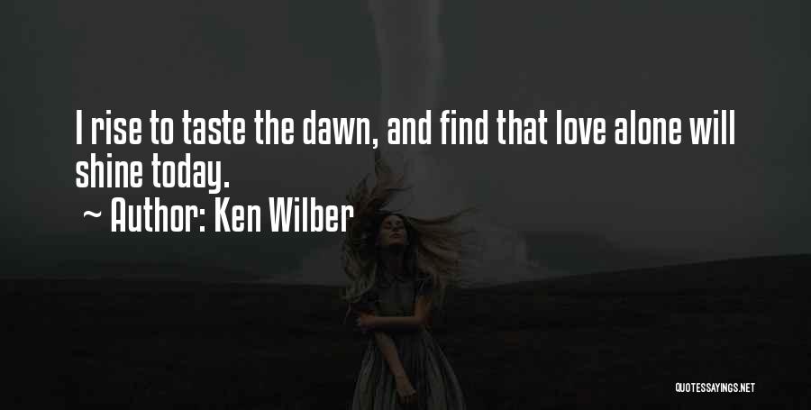 Rise & Shine Quotes By Ken Wilber