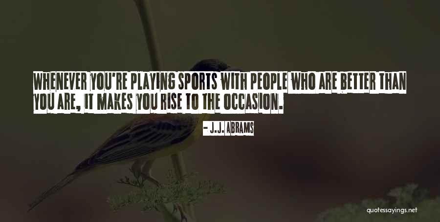 Rise To Occasion Quotes By J.J. Abrams Rise To Occasion Quotes By J.J. Abrams