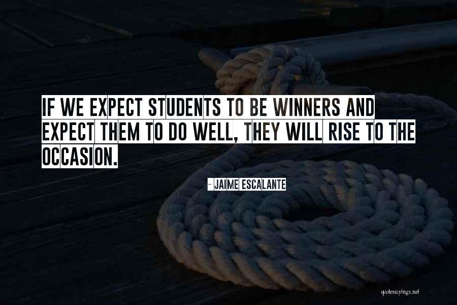 Rise To The Occasion Quotes By Jaime Escalante Rise To The Occasion Quotes By Jaime Escalante