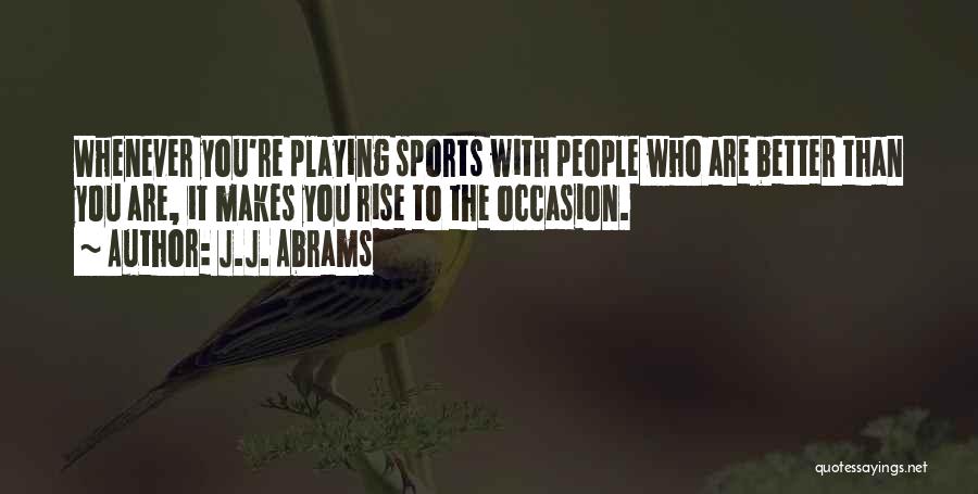 Rise To The Occasion Sports Quotes By J.J. Abrams