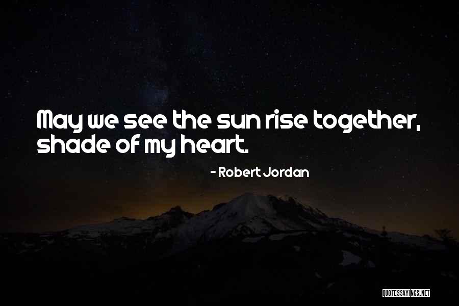 Rise Together Quotes By Robert Jordan Rise Together Quotes By Robert Jordan
