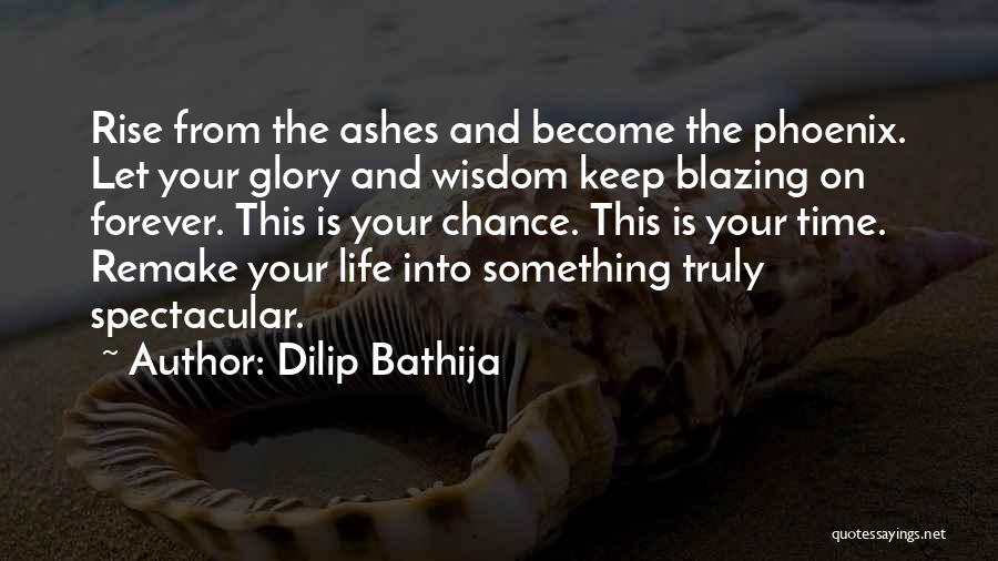 Rise Up From The Ashes Quotes By Dilip Bathija