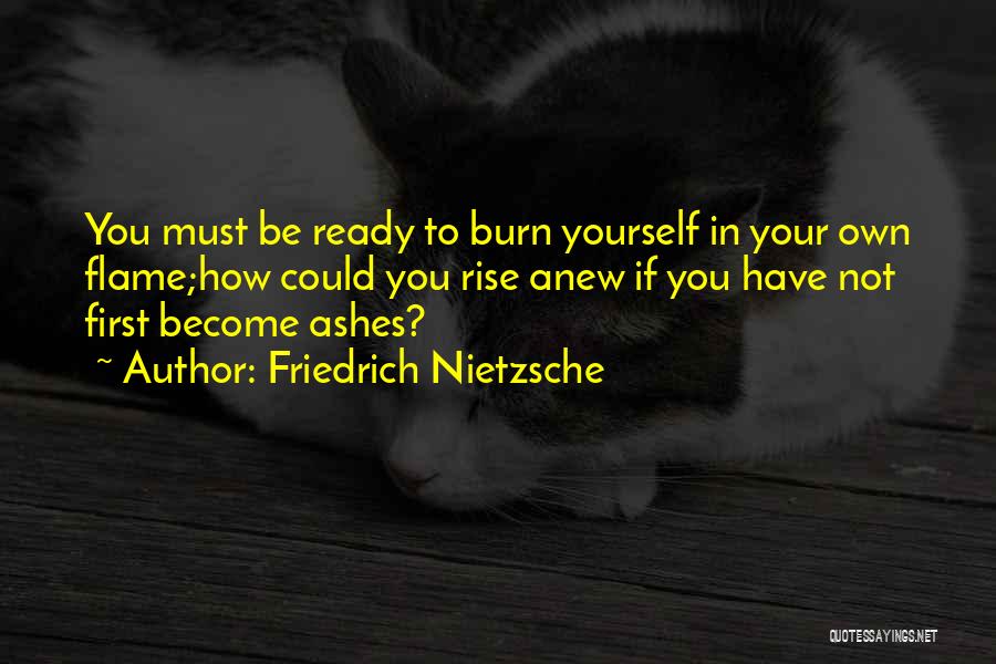 Rise Up From The Ashes Quotes By Friedrich Nietzsche