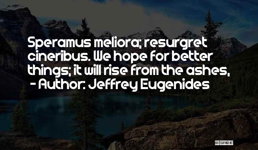 Rise Up From The Ashes Quotes By Jeffrey Eugenides