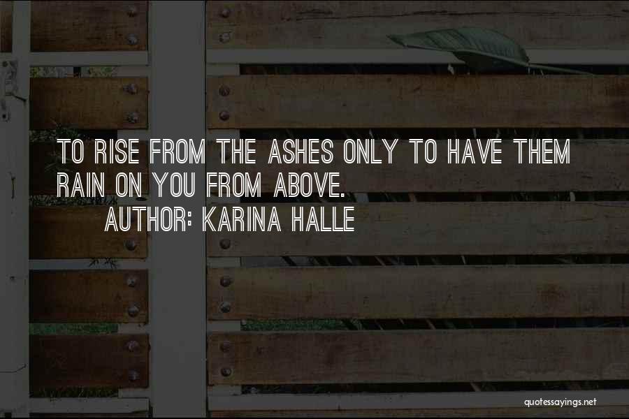 Rise Up From The Ashes Quotes By Karina Halle