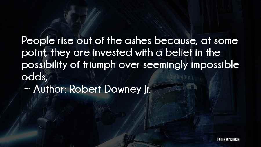 Rise Up From The Ashes Quotes By Robert Downey Jr.