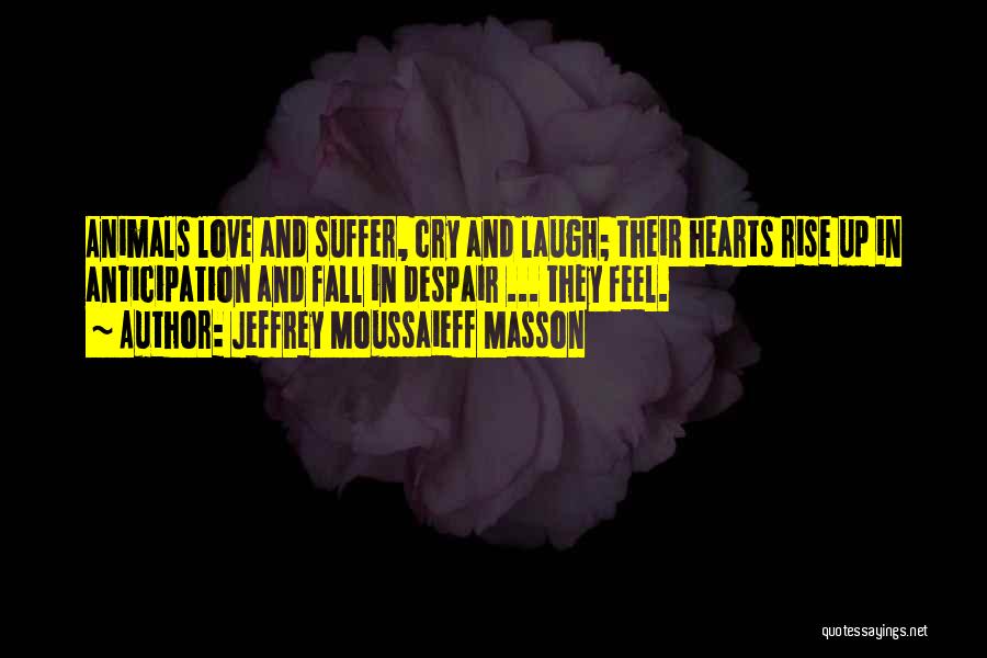 Rise Up Love Quotes By Jeffrey Moussaieff Masson