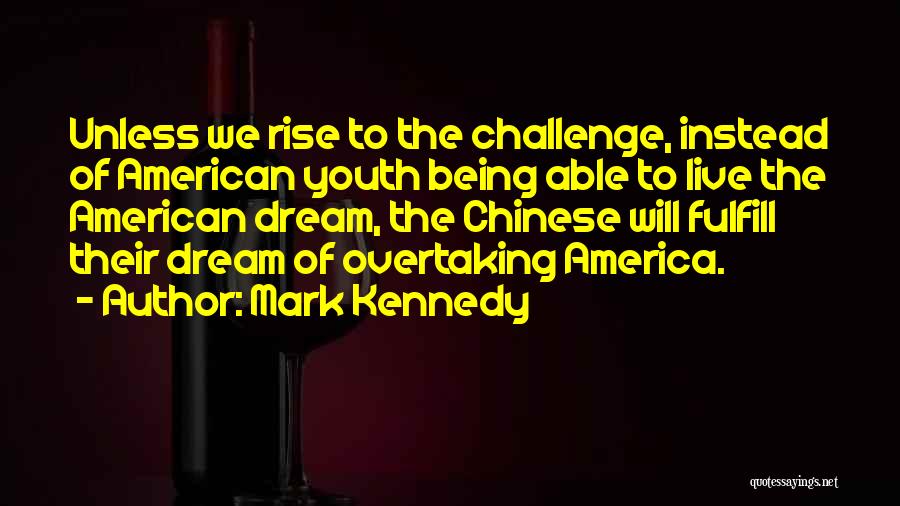 Rise Up To The Challenge Quotes By Mark Kennedy