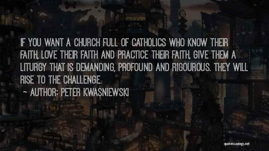Rise Up To The Challenge Quotes By Peter Kwasniewski