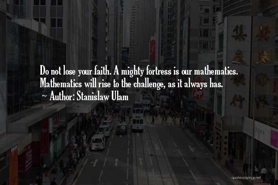 Rise Up To The Challenge Quotes By Stanislaw Ulam