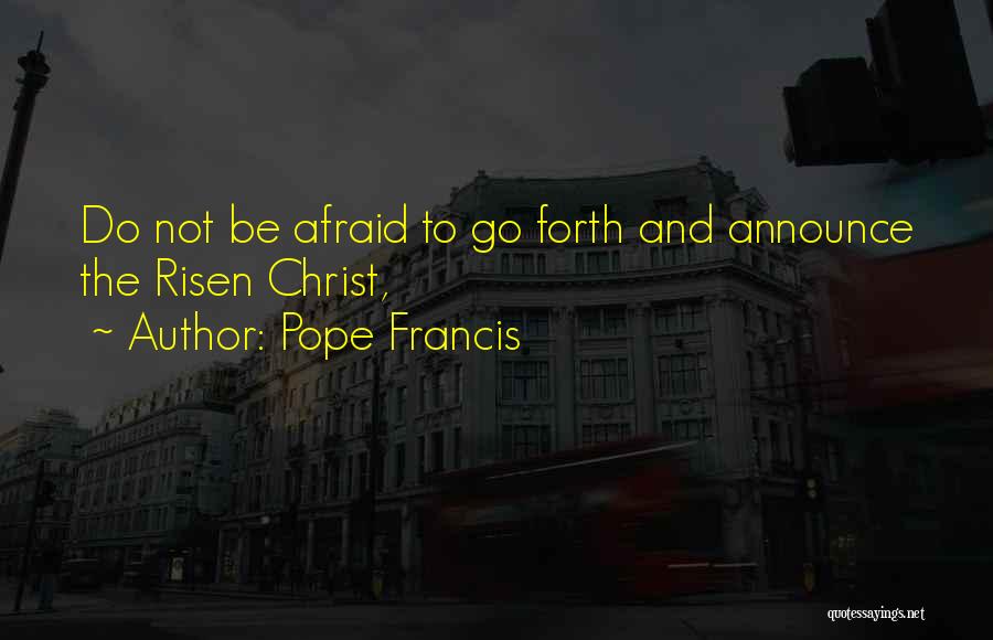 Risen Christ Quotes By Pope Francis