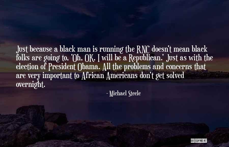 Rishika Singh Quotes By Michael Steele Rishika Singh Quotes By Michael Steele