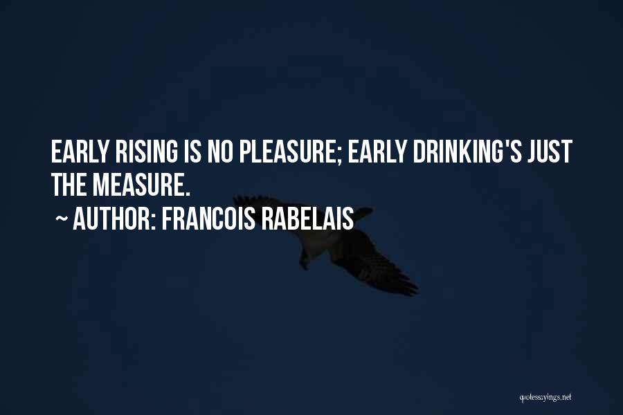 Rising Early Quotes By Francois Rabelais