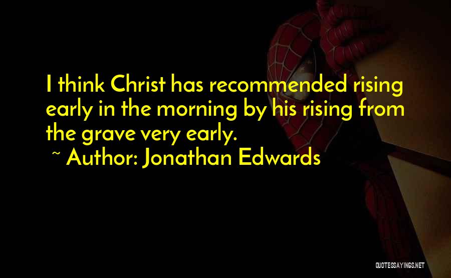 Rising Early Quotes By Jonathan Edwards