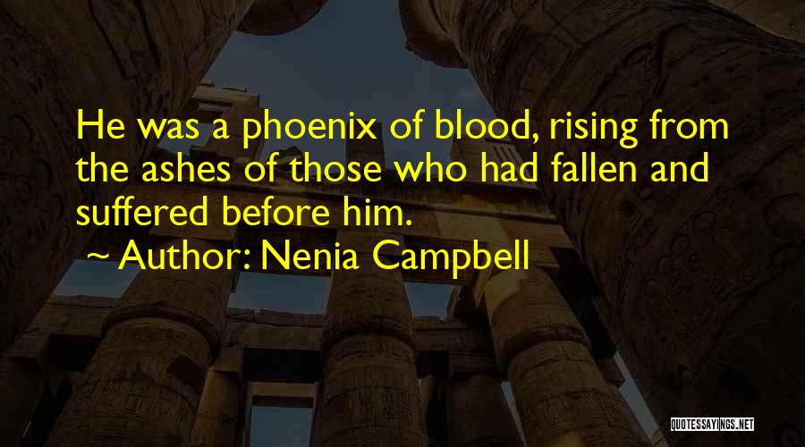 Rising From The Ashes Phoenix Quotes By Nenia Campbell