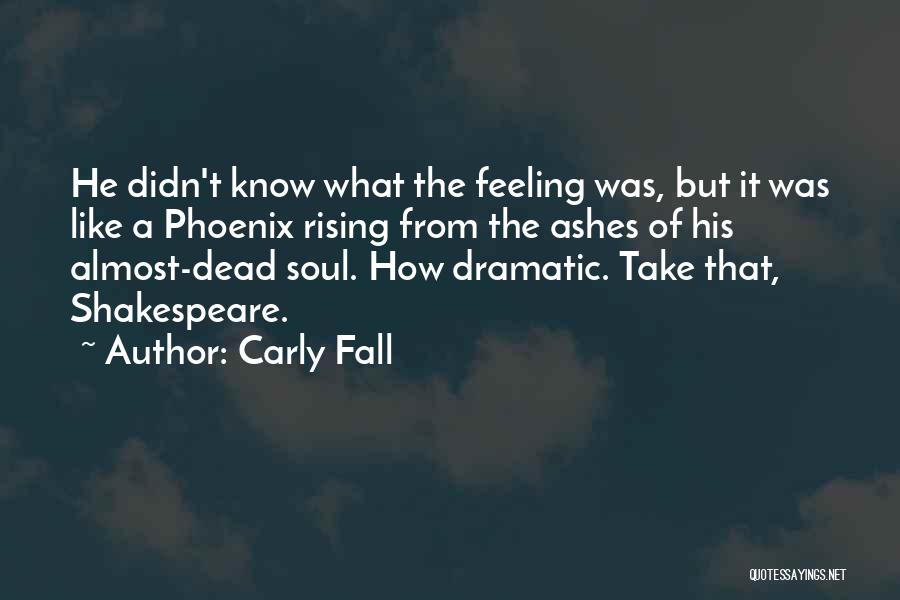 Rising From The Ashes Quotes By Carly Fall