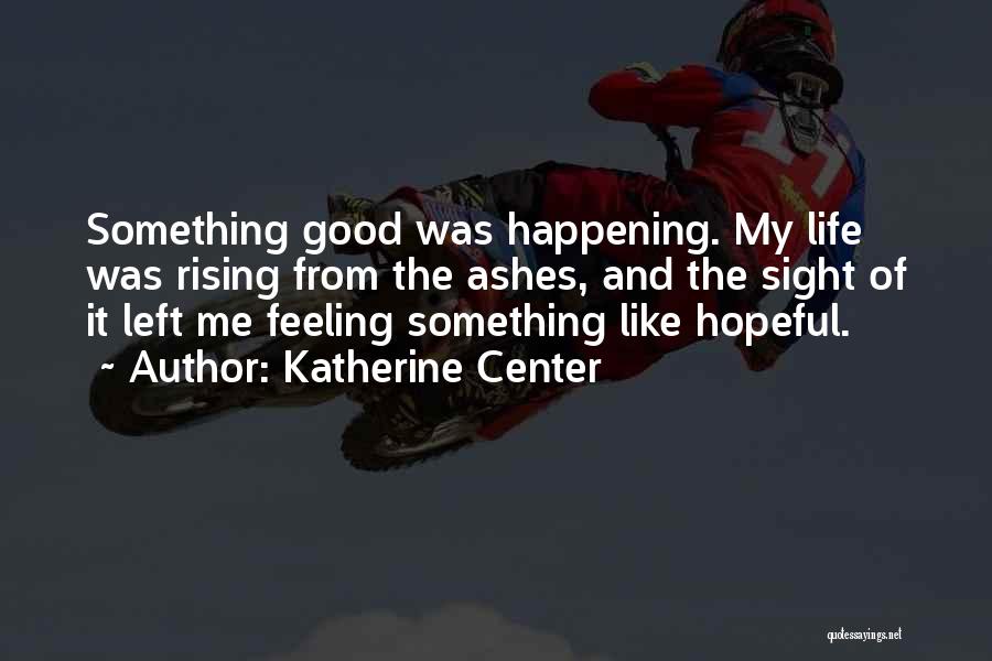 Rising Out Of The Ashes Quotes By Katherine Center