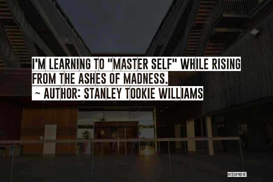 Rising Out Of The Ashes Quotes By Stanley Tookie Williams