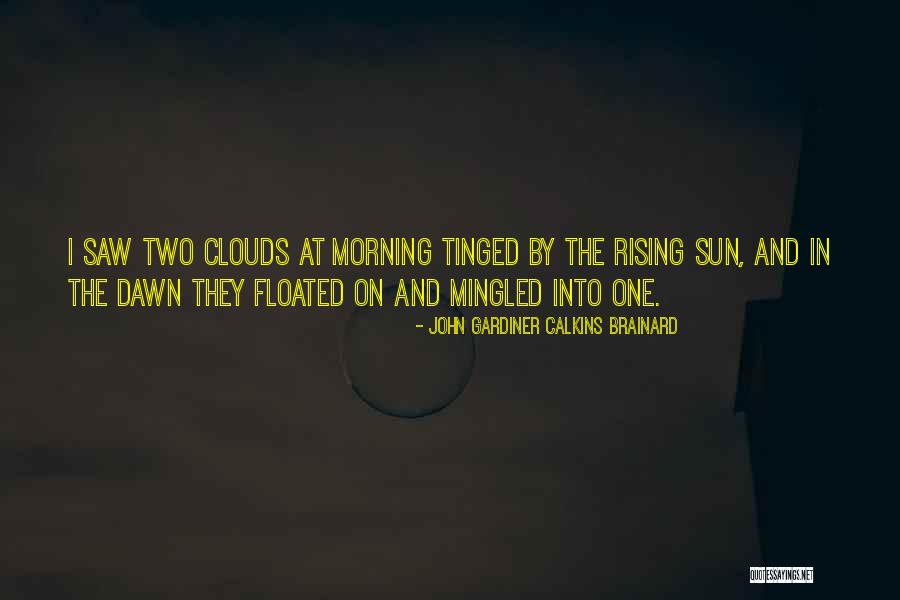 Rising Sun Quotes By John Gardiner Calkins Brainard Rising Sun Quotes By John Gardiner Calkins Brainard