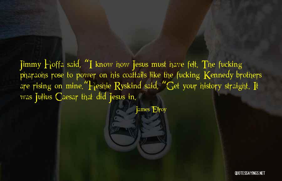 Rising To Power Quotes By James Ellroy Rising To Power Quotes By James Ellroy
