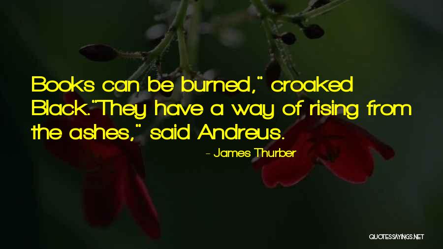 Rising Up From The Ashes Quotes By James Thurber Rising Up From The Ashes Quotes By James Thurber