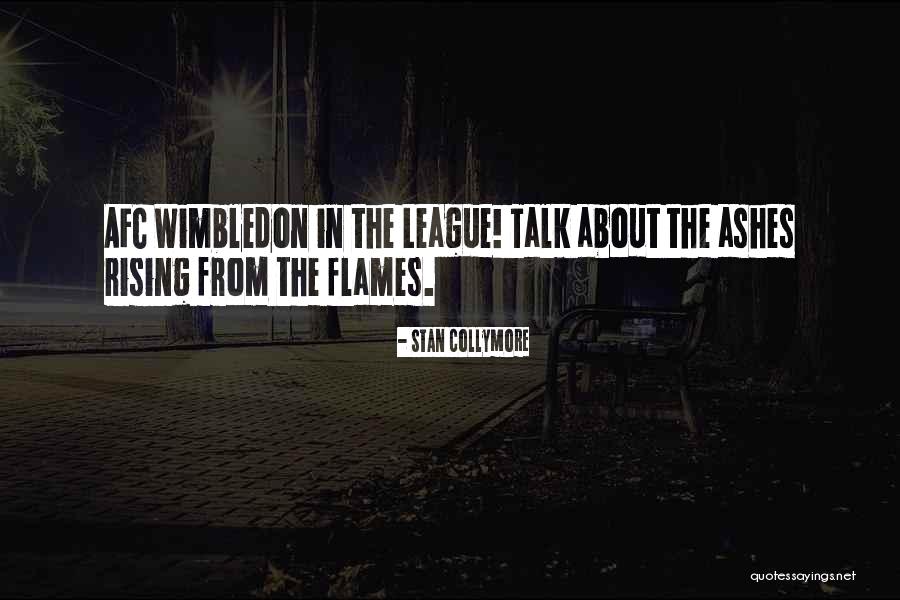 Rising Up From The Ashes Quotes By Stan Collymore Rising Up From The Ashes Quotes By Stan Collymore
