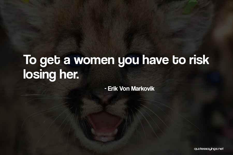 Risk And Dating Quotes By Erik Von Markovik Risk And Dating Quotes By Erik Von Markovik