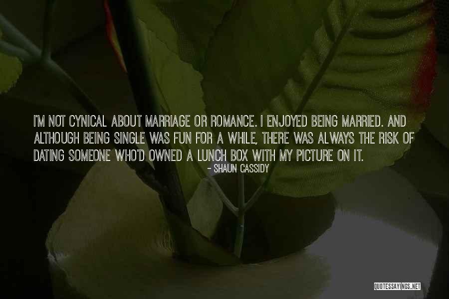 Risk And Dating Quotes By Shaun Cassidy Risk And Dating Quotes By Shaun Cassidy