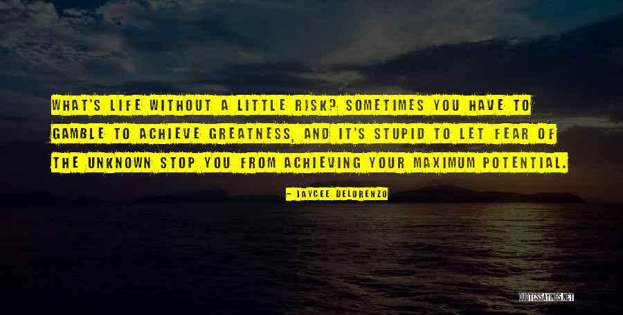 Risk And Fear Quotes By Jaycee DeLorenzo Risk And Fear Quotes By Jaycee DeLorenzo
