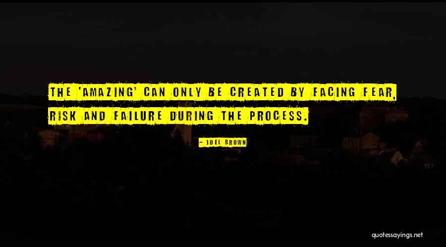 Risk And Fear Quotes By Joel Brown Risk And Fear Quotes By Joel Brown