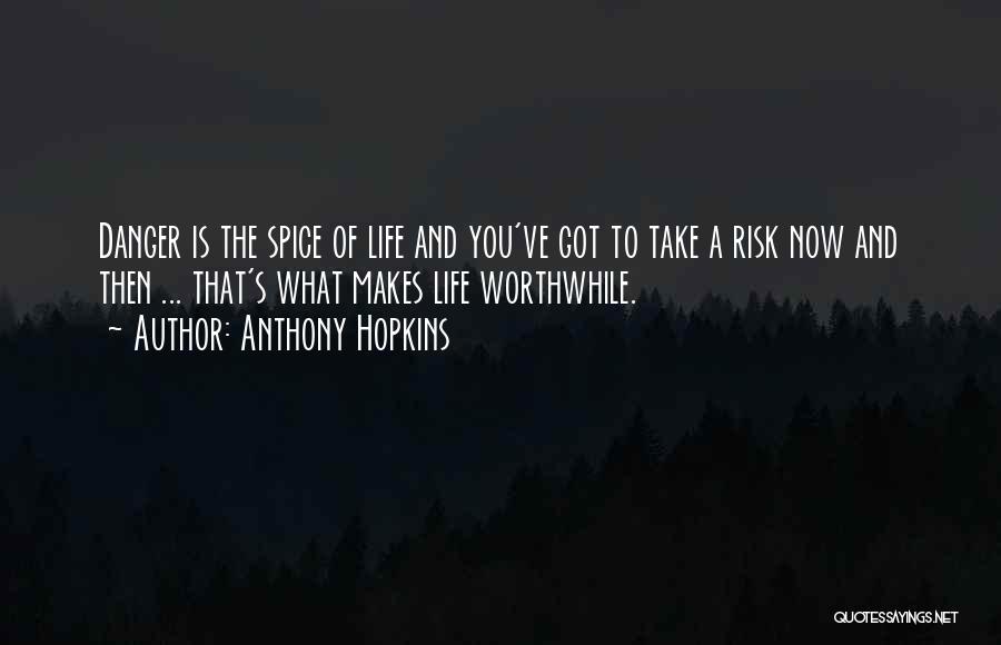 Risk And Life Quotes By Anthony Hopkins