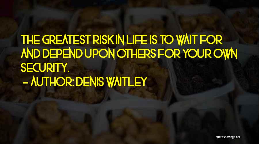 Risk And Life Quotes By Denis Waitley