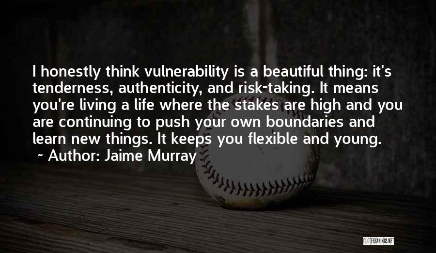 Risk And Life Quotes By Jaime Murray