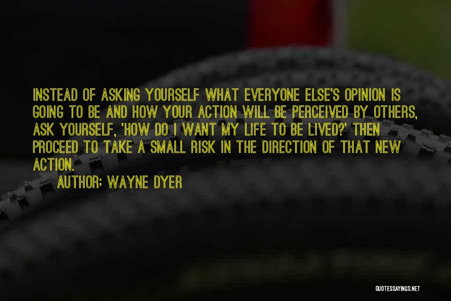 Risk And Life Quotes By Wayne Dyer