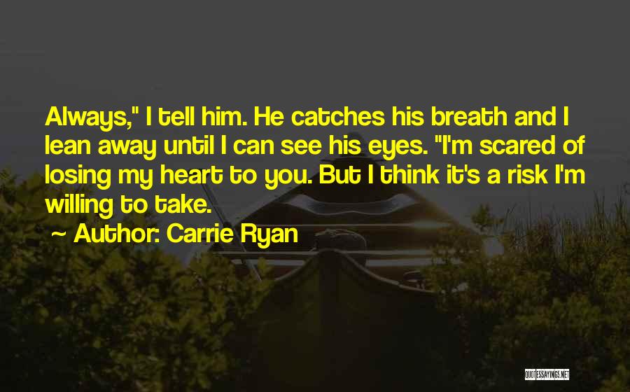 Risk And Love Quotes By Carrie Ryan