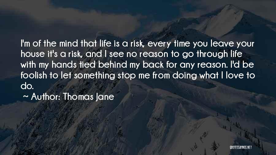 Risk And Love Quotes By Thomas Jane