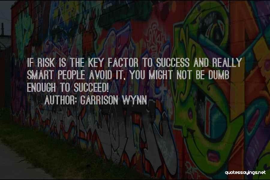 Risk And Success Quotes By Garrison Wynn