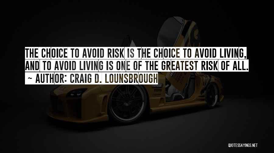 Risk Avoidance Quotes By Craig D. Lounsbrough