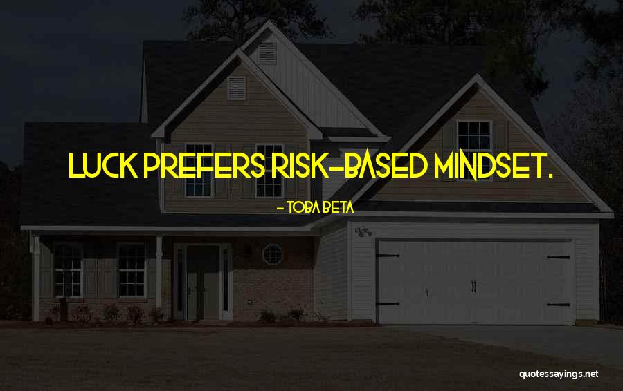 Risk Based Mindset Quotes By Toba Beta Risk Based Mindset Quotes By Toba Beta